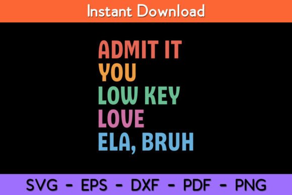Admit It You Low Key Love ELA Bruh Funny Graphics