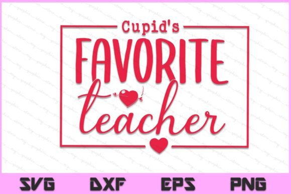 Cupid’s Favorite Teacher SVG PNG File