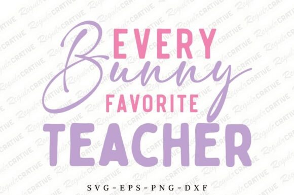Every Bunny Favorite Teacher SVG,Teacher