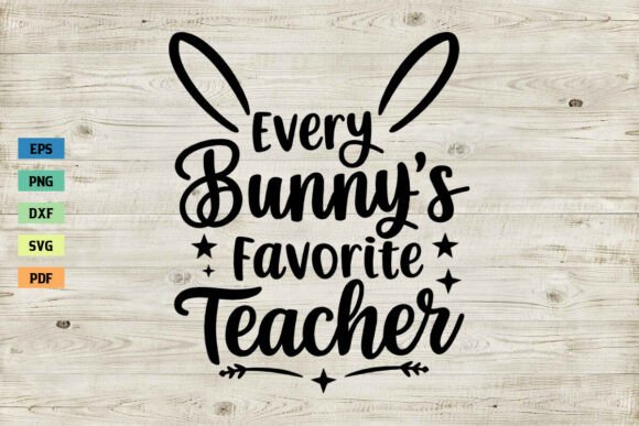 Every Bunny's Favorite Teacher SVG PNG: Graphics and Crafts for Digital Publishing