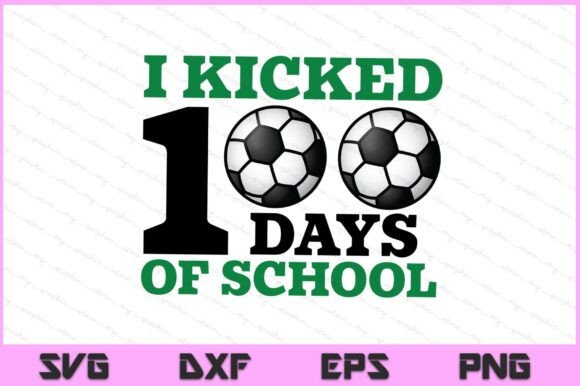 I Kicked 100 Days of School SVG PNG File