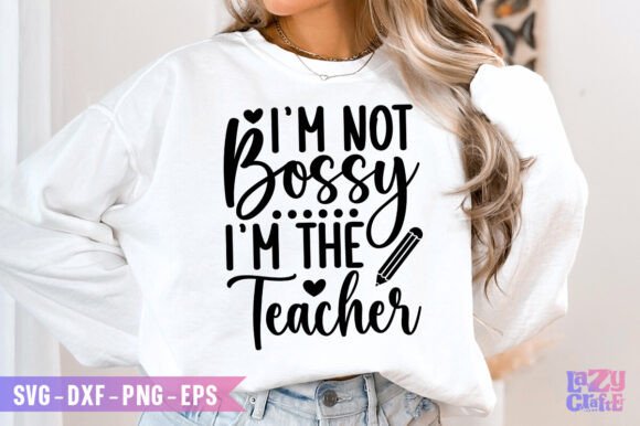 I'm Not Bossy I'm Teacher Svg Graphics